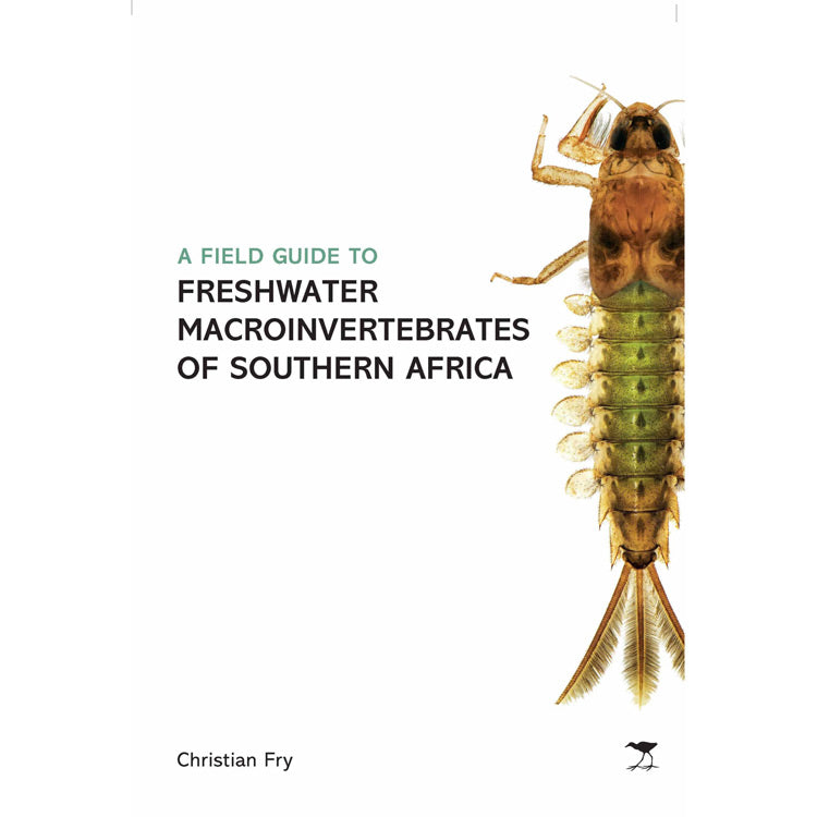 A FIELD GUIDE TO FRESHWATER MACROINVERTEBRATES OF SOUTHERN AFRICA by CHRISTIAN FRY