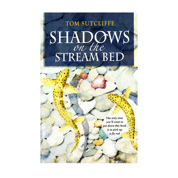 SHADOWS ON THE STREAM BED by TOM SUTCLIFFE