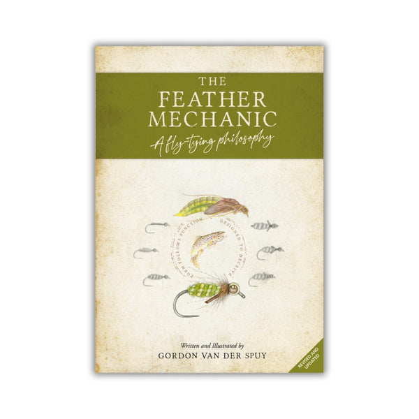 THE FEATHER MECHANIC - REVISED AND UPDATED EDITION BY GORDON VAN DER SPUY
